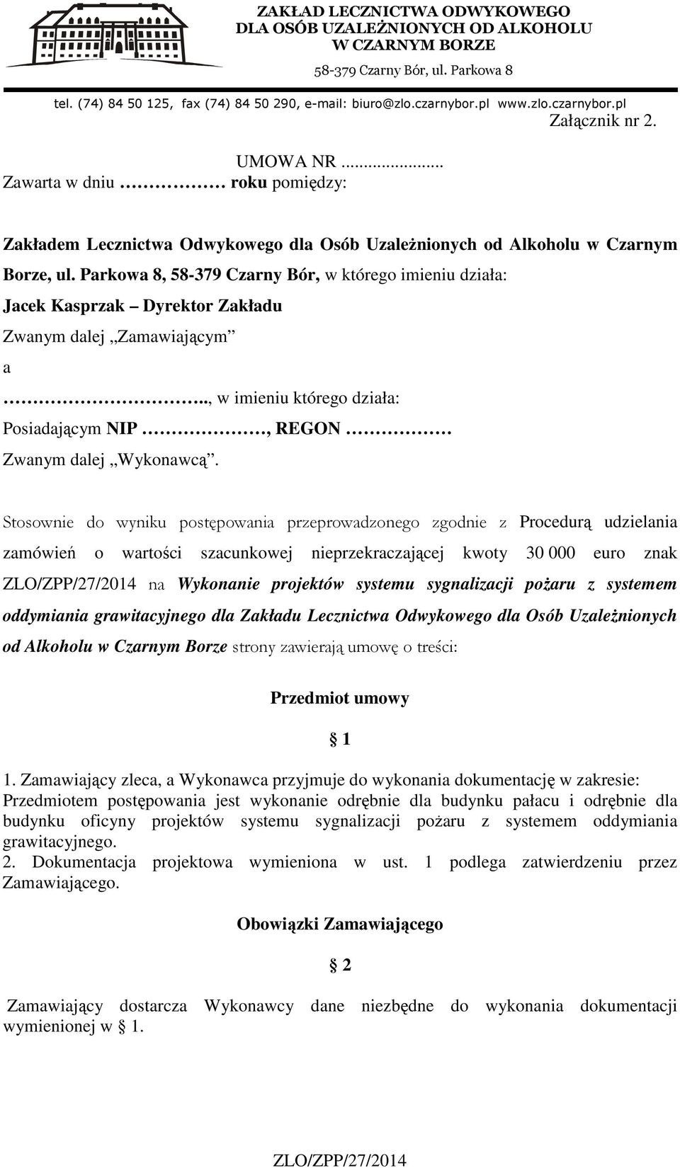 Stosownie do wyniku postępowania przeprowadzonego zgodnie z Procedurą udzielania zamówień o wartości szacunkowej nieprzekraczającej kwoty 30 000 euro znak na Wykonanie projektów systemu sygnalizacji