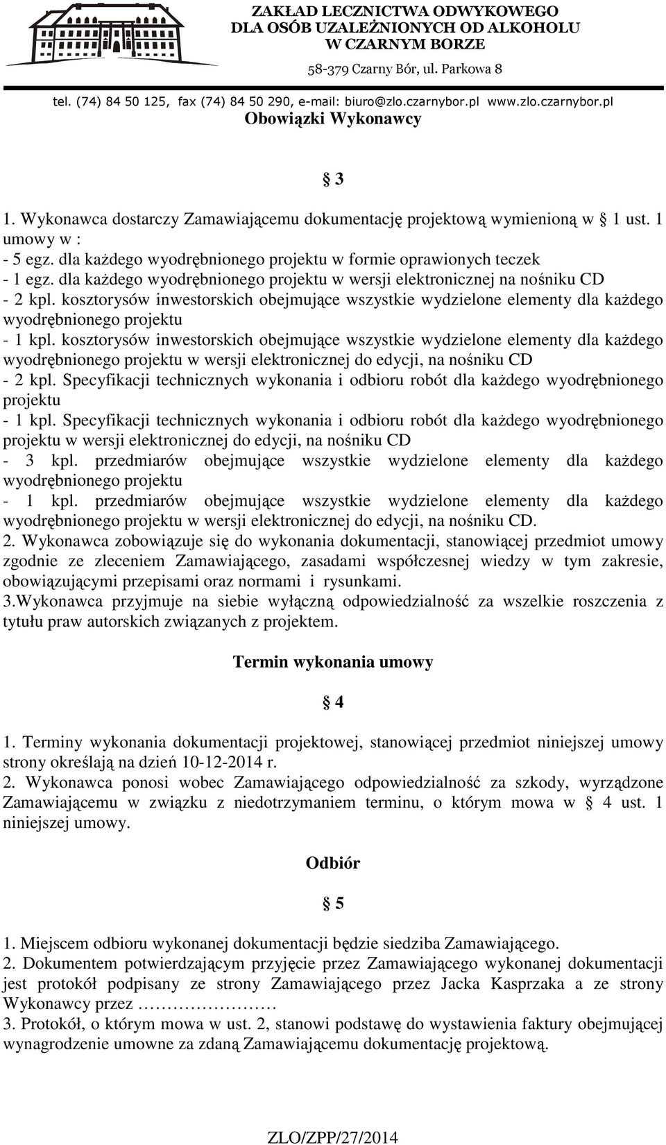 kosztorysów inwestorskich obejmujące wszystkie wydzielone elementy dla każdego wyodrębnionego projektu w wersji elektronicznej do edycji, na nośniku CD - 2 kpl.