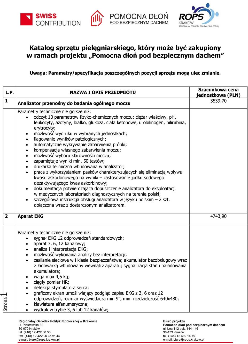 1 NAZWA I OPIS PRZEDMIOTU Analizator przenośny do badania ogólnego moczu odczyt 10 parametrów fizyko-chemicznych moczu: ciężar właściwy, ph, leukocyty, azotyny, białko, glukoza, ciała ketonowe,