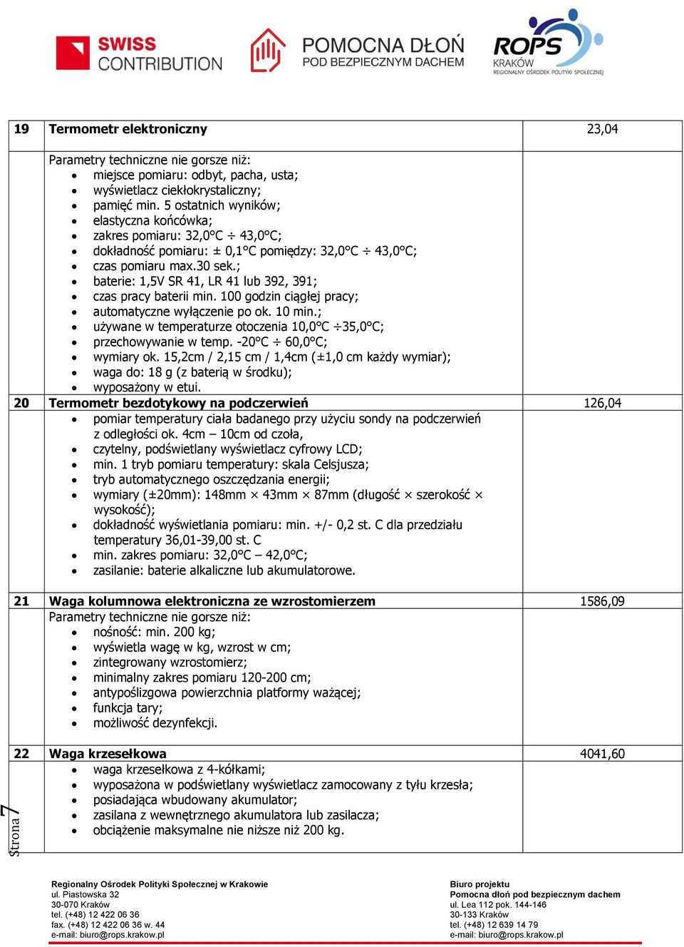 ; baterie: 1,5V SR 41, LR 41 lub 392, 391; czas pracy baterii min. 100 godzin ciągłej pracy; automatyczne wyłączenie po ok. 10 min.