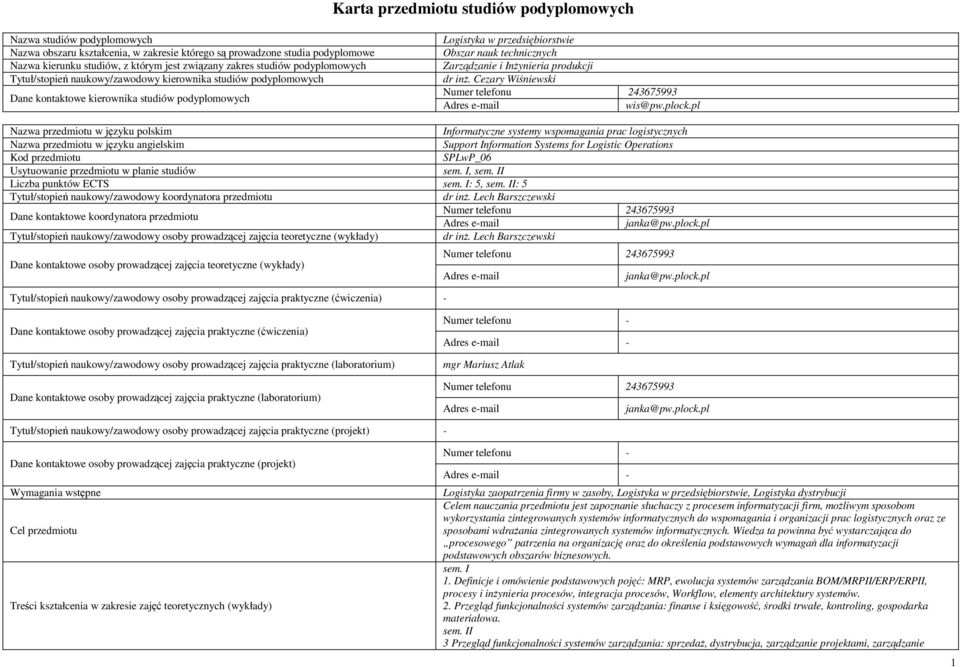 Zarządzanie i Inżynieria produkcji dr inż. Cezary Wiśniewski Adres email wis@pw.plock.