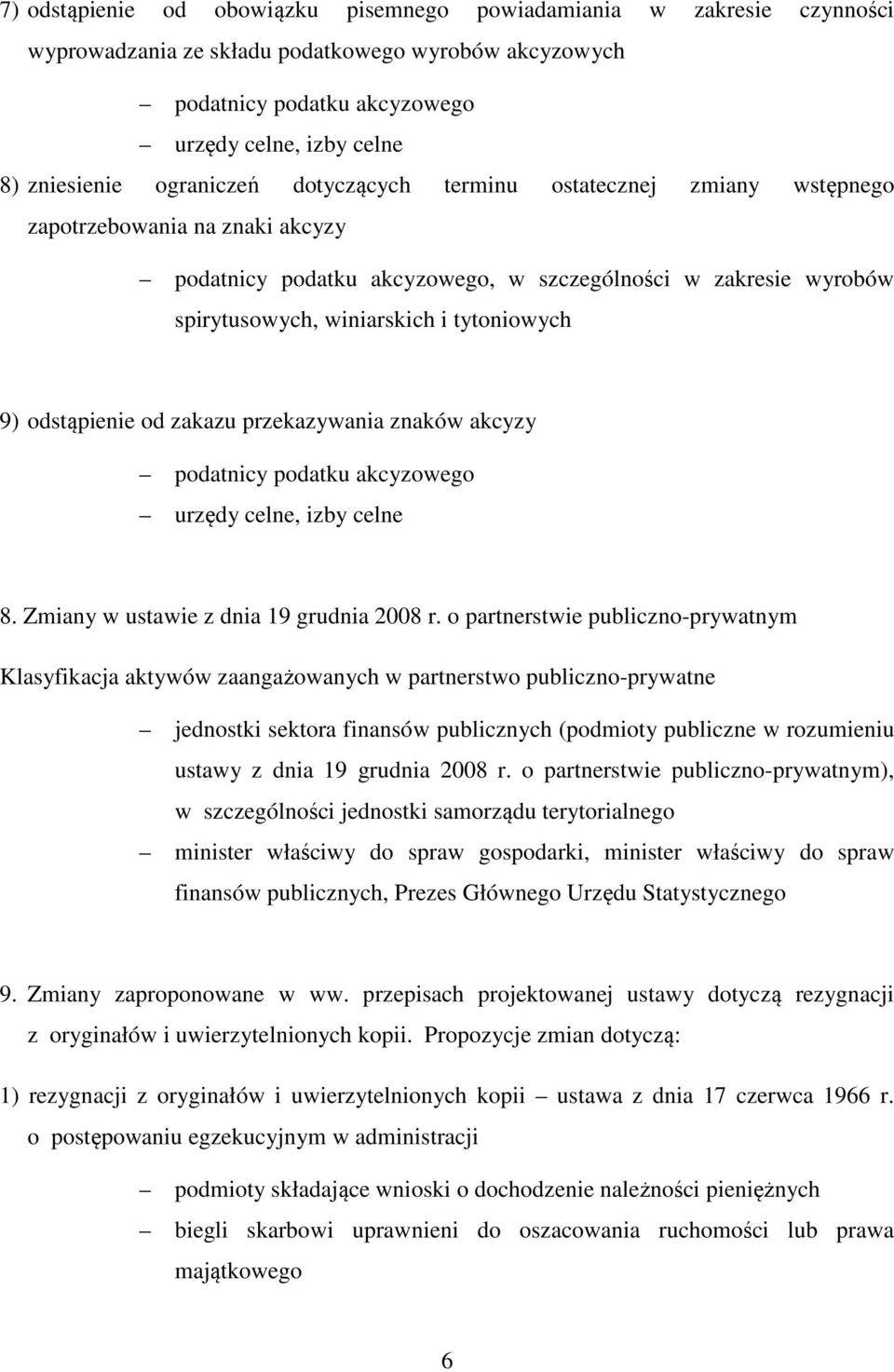 9) odstąpienie od zakazu przekazywania znaków akcyzy podatnicy podatku akcyzowego urzędy celne, izby celne 8. Zmiany w ustawie z dnia 19 grudnia 2008 r.