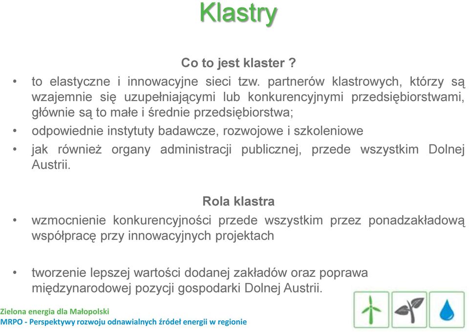 przedsiębiorstwa; odpowiednie instytuty badawcze, rozwojowe i szkoleniowe jak również organy administracji publicznej, przede wszystkim Dolnej