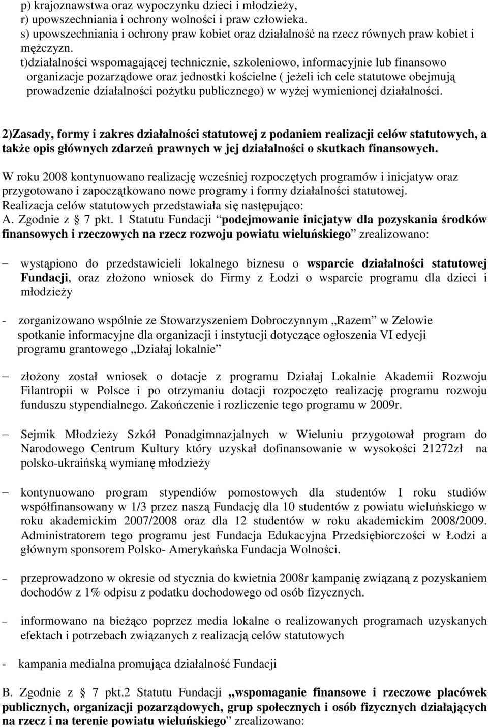 t)działalności wspomagającej technicznie, szkoleniowo, informacyjnie lub finansowo organizacje pozarządowe oraz jednostki kościelne ( jeŝeli ich cele statutowe obejmują prowadzenie działalności