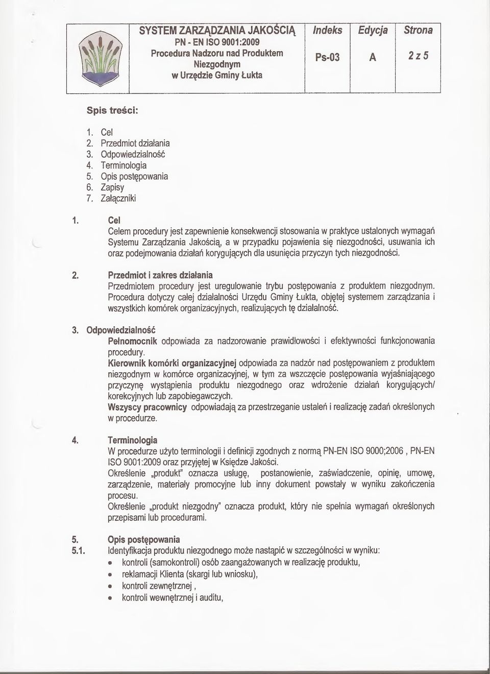 korygujących dla usunięcia przyczyn tych, 2. Przedmiot i zakres działania Przedmiotem procedury jest uregulowanie trybu postępowania z produktem niezgodnym.