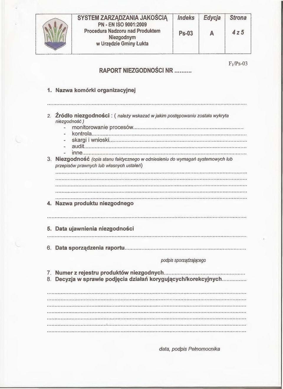 .. - inne...... 3. Niezgodność (opis stanu faktycznego w odniesieniu do wymagań systemowych lub przepisów prawnych lub własnych ustaleń) 4.