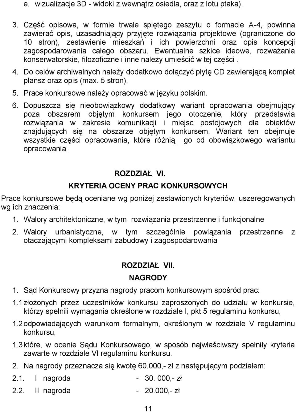 Część opisowa, w formie trwale spiętego zeszytu o formacie A-4, powinna zawierać opis, uzasadniający przyjęte rozwiązania projektowe (ograniczone do 10 stron), zestawienie mieszkań i ich powierzchni
