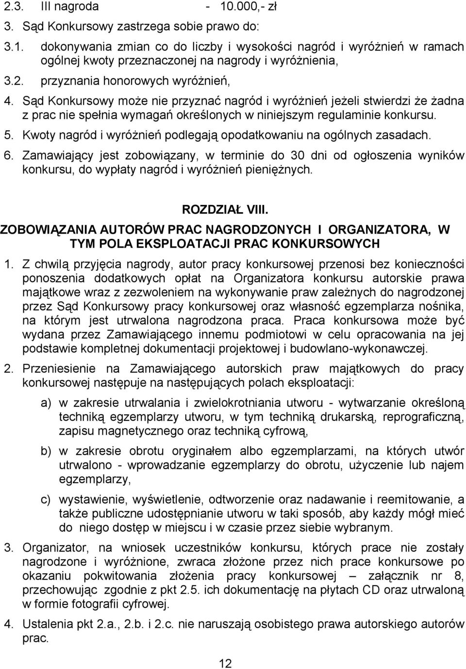 Kwoty nagród i wyróżnień podlegają opodatkowaniu na ogólnych zasadach. 6. Zamawiający jest zobowiązany, w terminie do 30 dni od ogłoszenia wyników konkursu, do wypłaty nagród i wyróżnień pieniężnych.