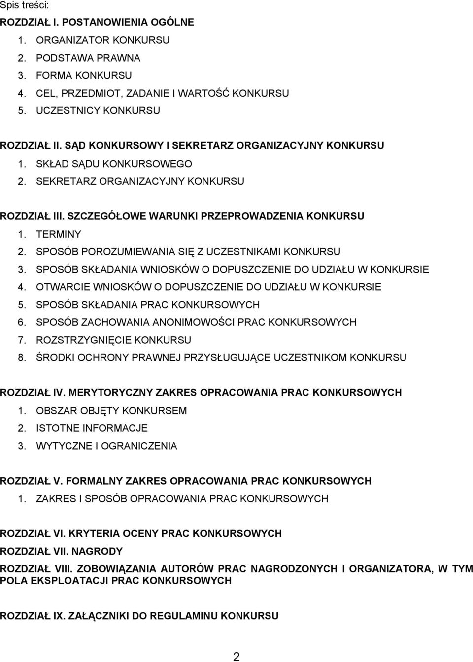 SPOSÓB POROZUMIEWANIA SIĘ Z UCZESTNIKAMI KONKURSU 3. SPOSÓB SKŁADANIA WNIOSKÓW O DOPUSZCZENIE DO UDZIAŁU W KONKURSIE 4. OTWARCIE WNIOSKÓW O DOPUSZCZENIE DO UDZIAŁU W KONKURSIE 5.
