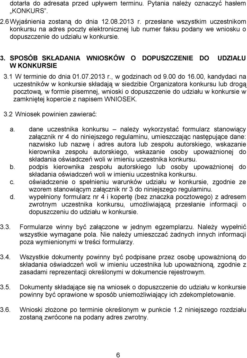SPOSÓB SKŁADANIA WNIOSKÓW O DOPUSZCZENIE DO UDZIAŁU W KONKURSIE 3.1 W terminie do dnia 01.07.2013 r., w godzinach od 9.00 do 16.