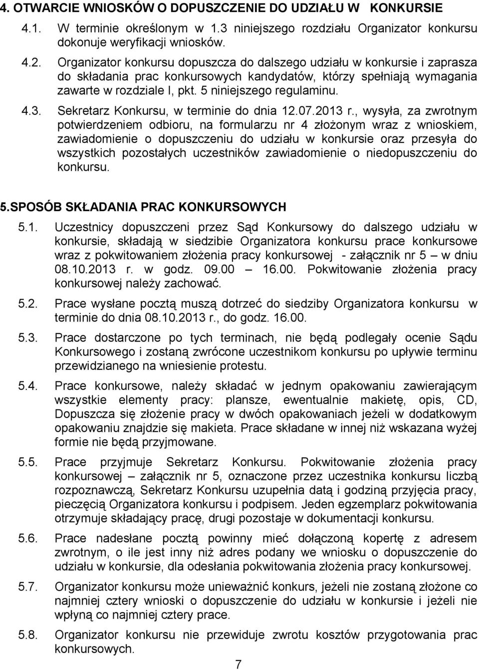 3. Sekretarz Konkursu, w terminie do dnia 12.07.2013 r.