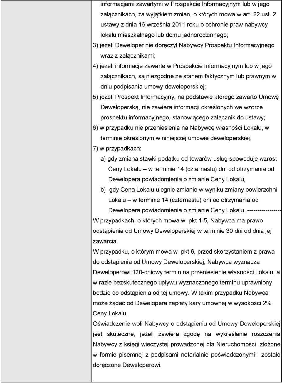 jeżeli informacje zawarte w Prospekcie Informacyjnym lub w jego załącznikach, są niezgodne ze stanem faktycznym lub prawnym w dniu podpisania umowy deweloperskiej; 5) jeżeli Prospekt Informacyjny, na