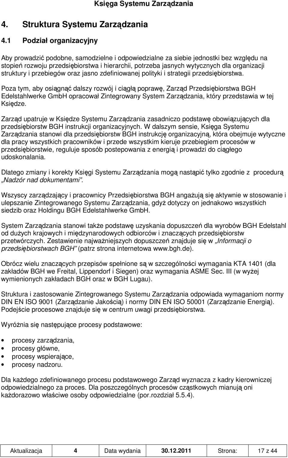 organizacji struktury i przebiegów oraz jasno zdefiniowanej polityki i strategii przedsiębiorstwa.