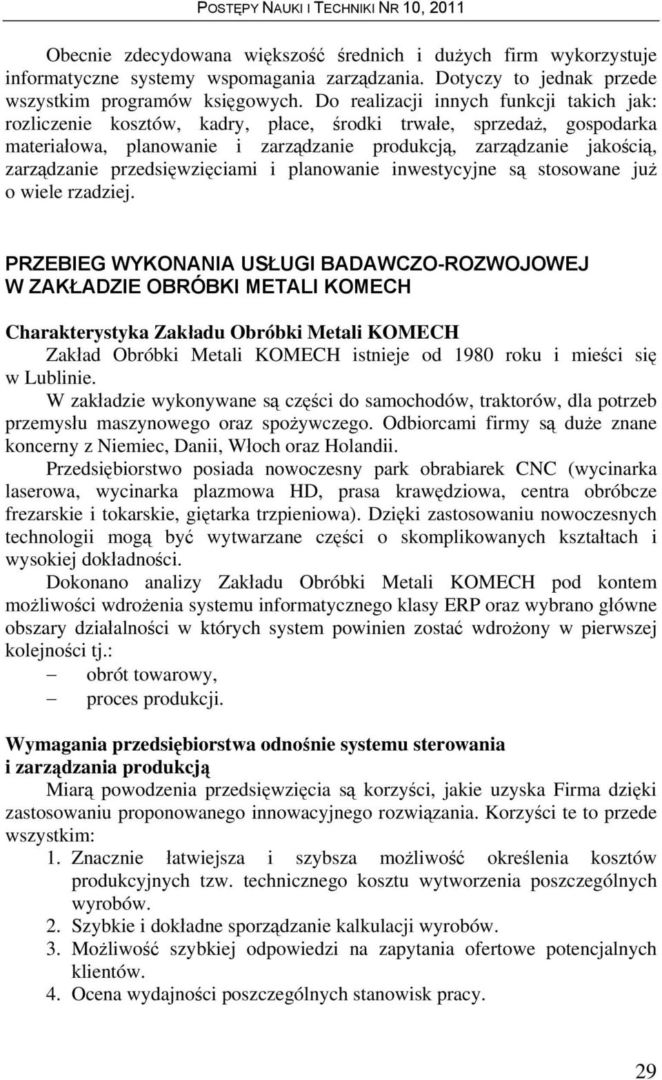 przedsięwzięciami i planowanie inwestycyjne są stosowane już o wiele rzadziej.