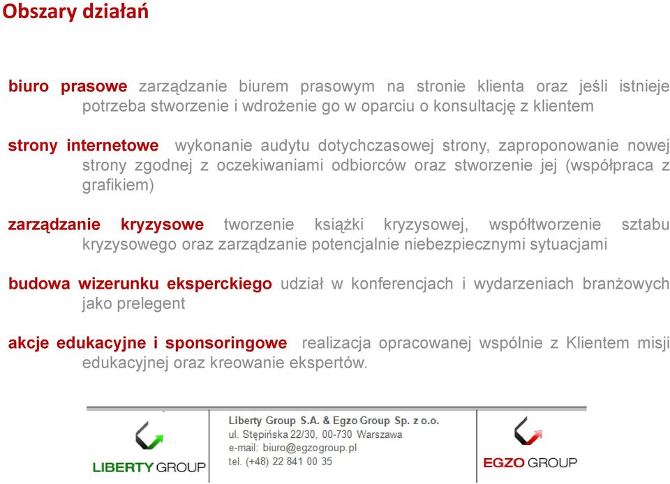 współtworzenie sztabu kryzysowego oraz zarządzanie potencjalnie niebezpiecznymi sytuacjami budowa wizerunku eksperckiego udział w konferencjach i wydarzeniach branżowych jako prelegent akcje