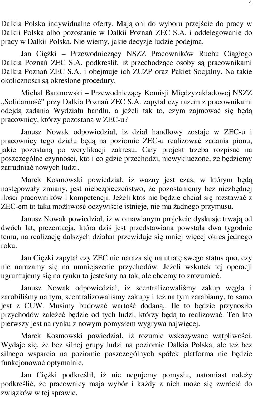 Na takie okoliczności są określone procedury. Michał Baranowski Przewodniczący Komisji Międzyzakładowej NSZZ Solidarność przy Dalkia Poznań ZEC S.A.