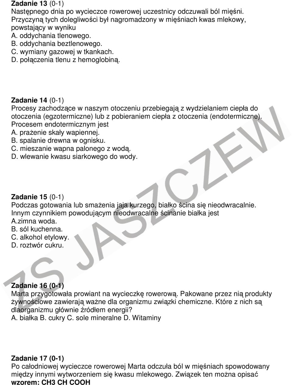 Zadanie 14 (0-1) Procesy zachodzące w naszym otoczeniu przebiegają z wydzielaniem ciepła do otoczenia (egzotermiczne) lub z pobieraniem ciepła z otoczenia (endotermiczne).