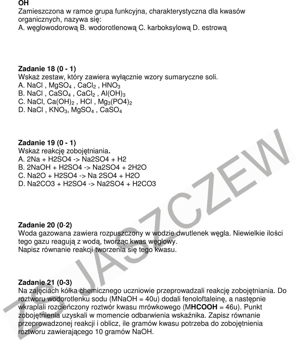 NaCl, KNO 3, MgSO 4, CaSO 4 Zadanie 19 (0-1) Wskaż reakcję zobojętniania. A. 2Na + H2SO4 -> Na2SO4 + H2 B. 2NaOH + H2SO4 -> Na2SO4 + 2H2O C. Na2O + H2SO4 -> Na 2SO4 + H2O D.