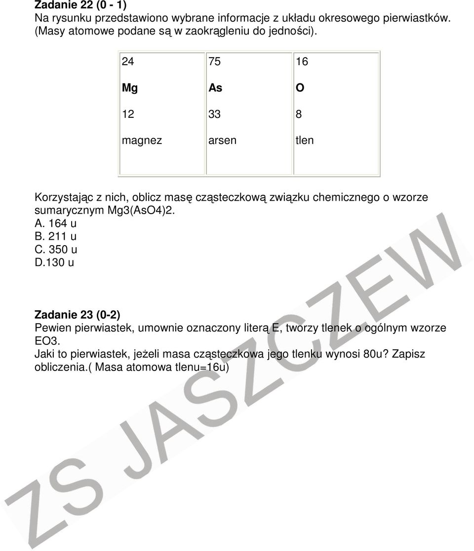 24 Mg 12 magnez 75 As 33 arsen 16 O 8 tlen Korzystając z nich, oblicz masę cząsteczkową związku chemicznego o wzorze sumarycznym