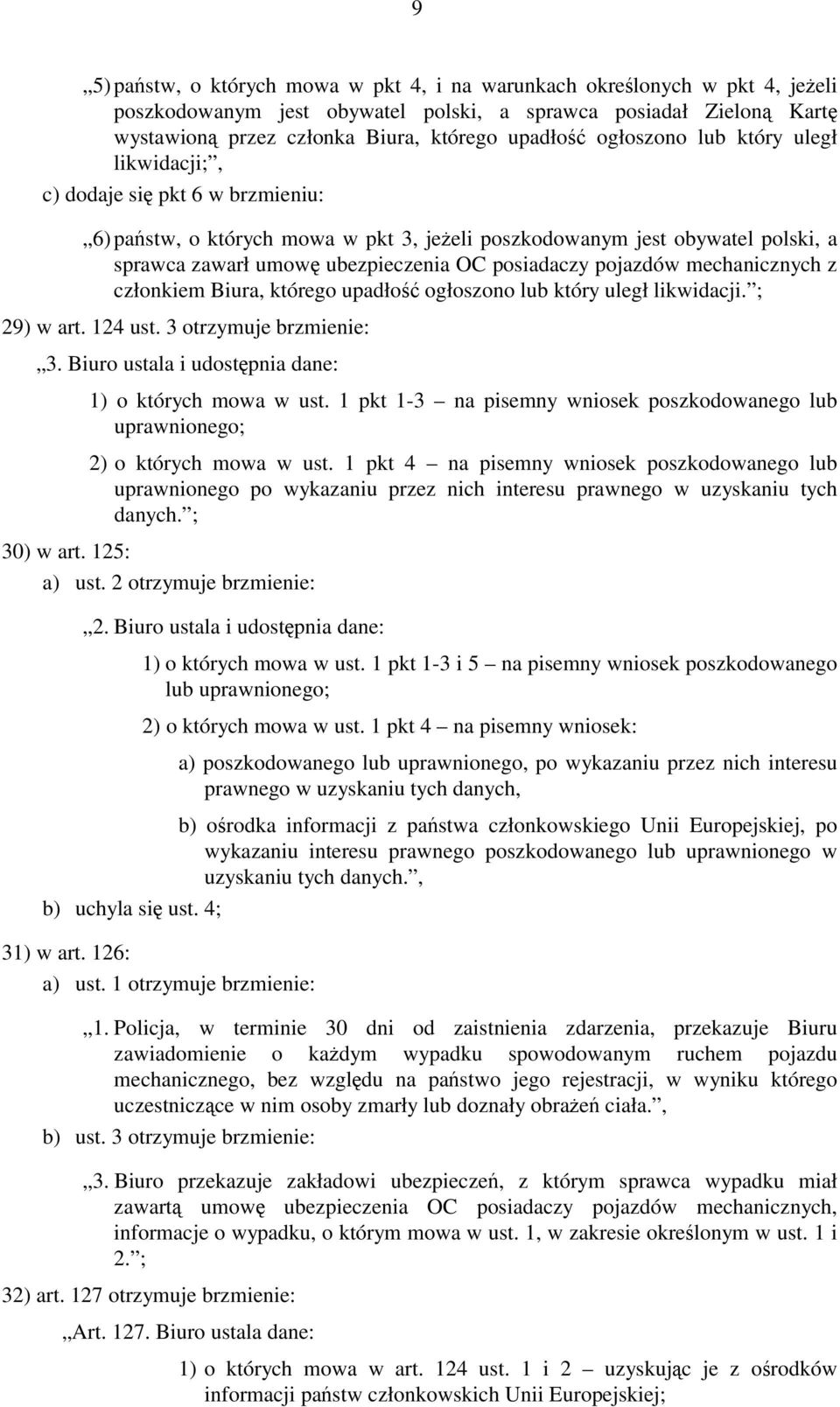 pojazdów mechanicznych z członkiem Biura, którego upadłość ogłoszono lub który uległ likwidacji. ; 29) w art. 124 ust. 3 otrzymuje brzmienie: 3.