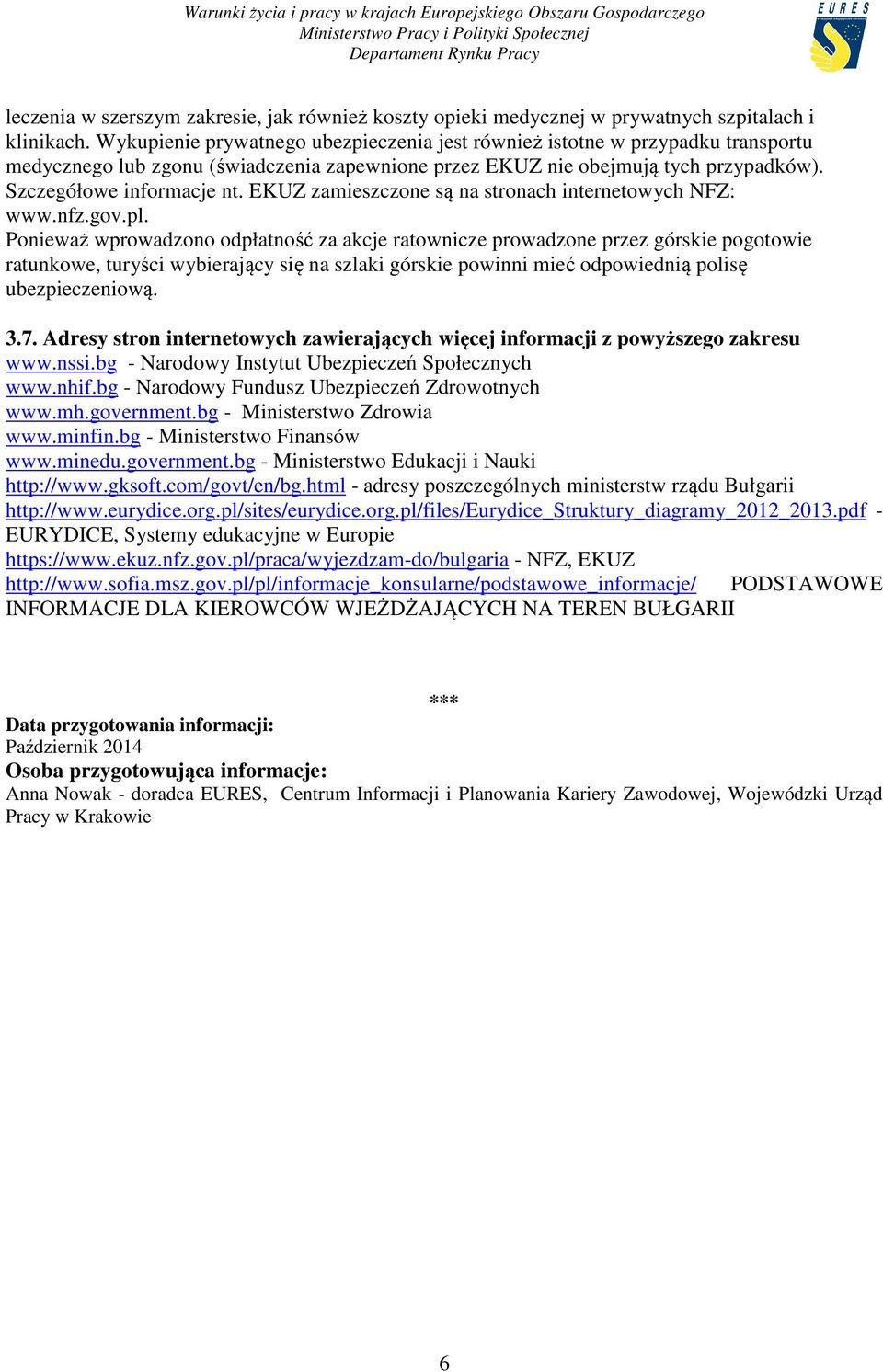 EKUZ zamieszczone są na stronach internetowych NFZ: www.nfz.gov.pl.