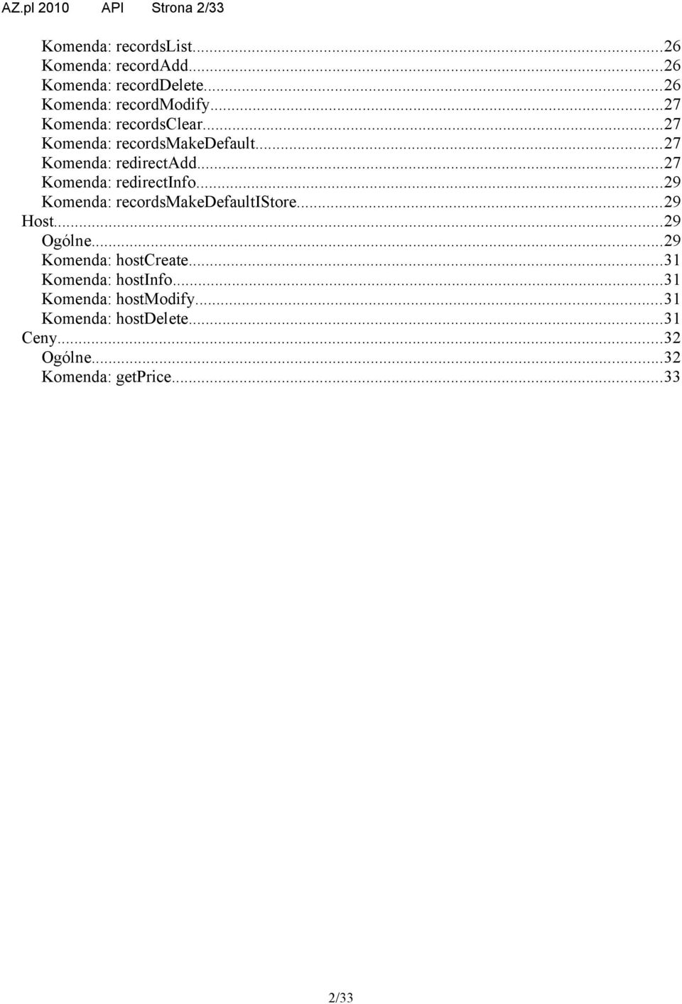 ..27 Komenda: redirectinfo...29 Komenda: recordsmakedefaultistore...29 Host...29 Ogólne...29 Komenda: hostcreate.