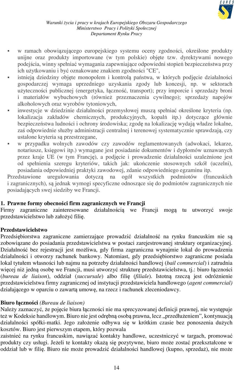 i kontrolą państwa, w których podjęcie działalności gospodarczej wymaga uprzedniego uzyskania zgody lub koncesji, np.