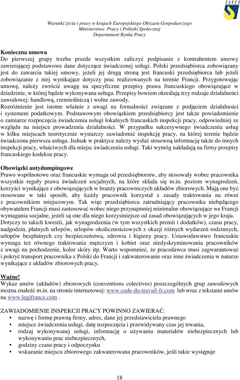 Francji. Przygotowując umowę, należy zwrócić uwagę na specyficzne przepisy prawa francuskiego obowiązujące w dziedzinie, w której będzie wykonywana usługa.