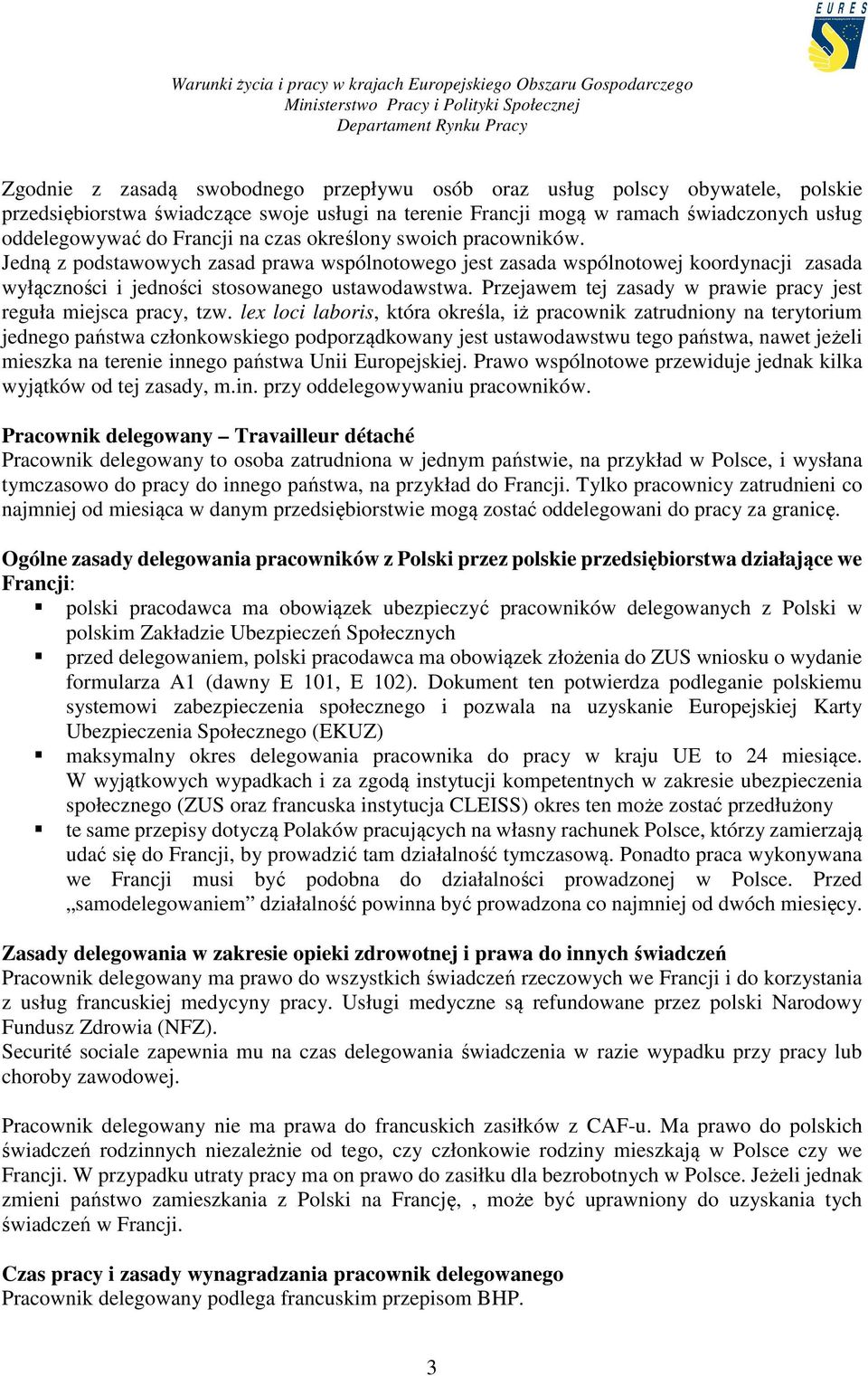 Przejawem tej zasady w prawie pracy jest reguła miejsca pracy, tzw.