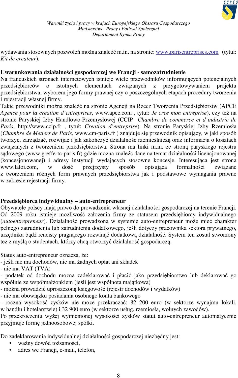 elementach związanych z przygotowywaniem projektu przedsiębiorstwa, wyborem jego formy prawnej czy o poszczególnych etapach procedury tworzenia i rejestracji własnej firmy.