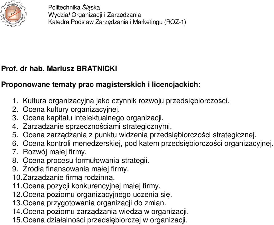 Ocena kontroli mened erskiej, pod k tem przedsi biorczo ci organizacyjnej. 7. Rozwój ma ej firmy. 8. Ocena procesu formu owania strategii. 9. ród a finansowania ma ej firmy. 10.