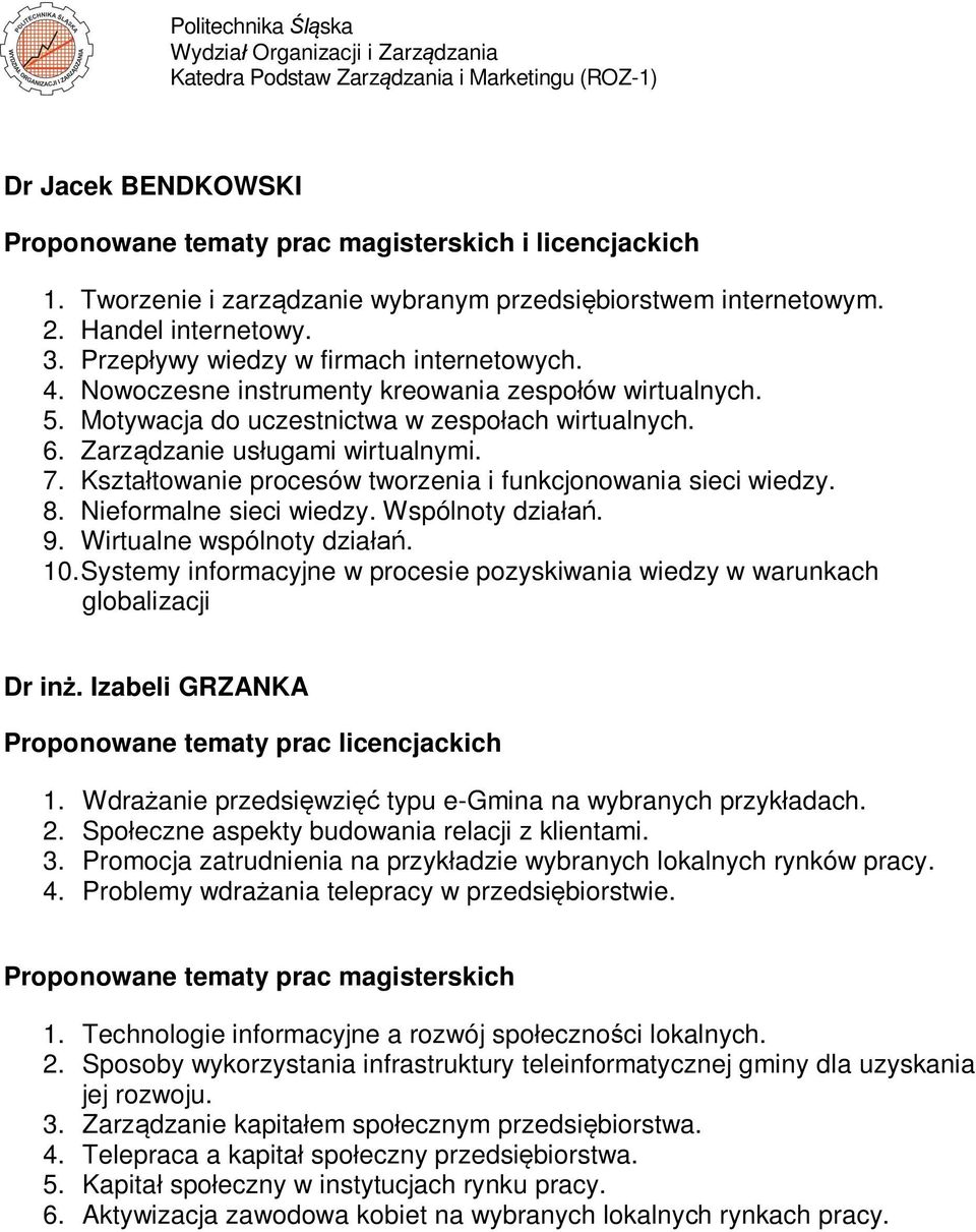 Kszta towanie procesów tworzenia i funkcjonowania sieci wiedzy. 8. Nieformalne sieci wiedzy. Wspólnoty dzia. 9. Wirtualne wspólnoty dzia. 10.