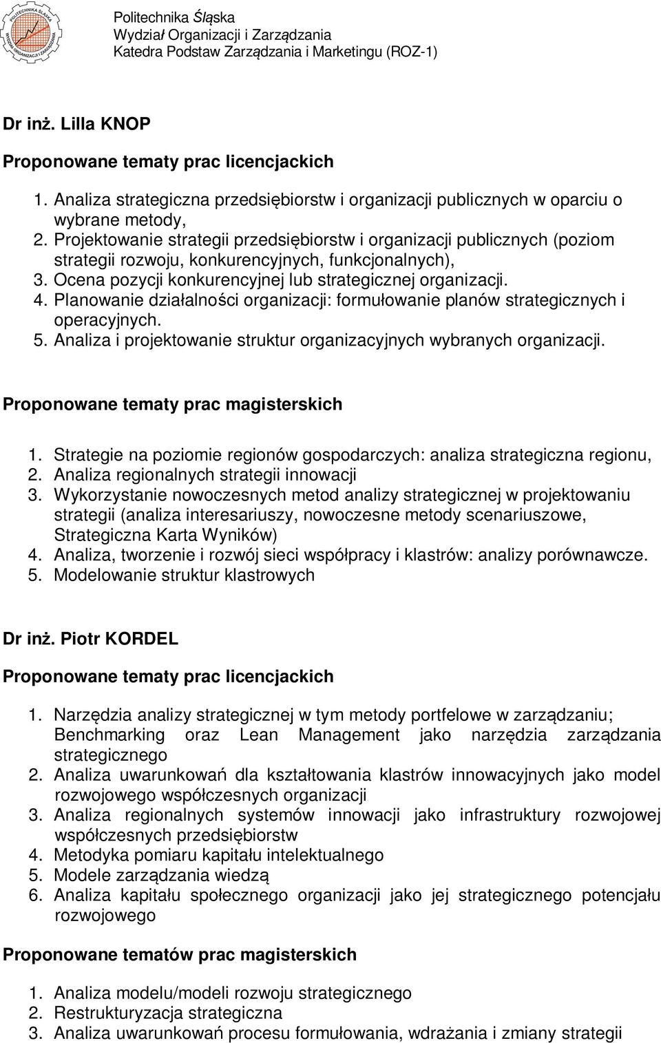 Planowanie dzia alno ci organizacji: formu owanie planów strategicznych i operacyjnych. 5. Analiza i projektowanie struktur organizacyjnych wybranych organizacji. 1.