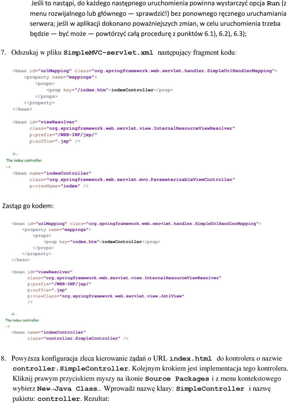 3); 7. Odszukaj w pliku SimpleMVC-servlet.xml następujący fragment kodu: Zastąp go kodem: 8. Powyższa konfiguracja zleca kierowanie żądań o URL index.html do kontrolera o nazwie controller.