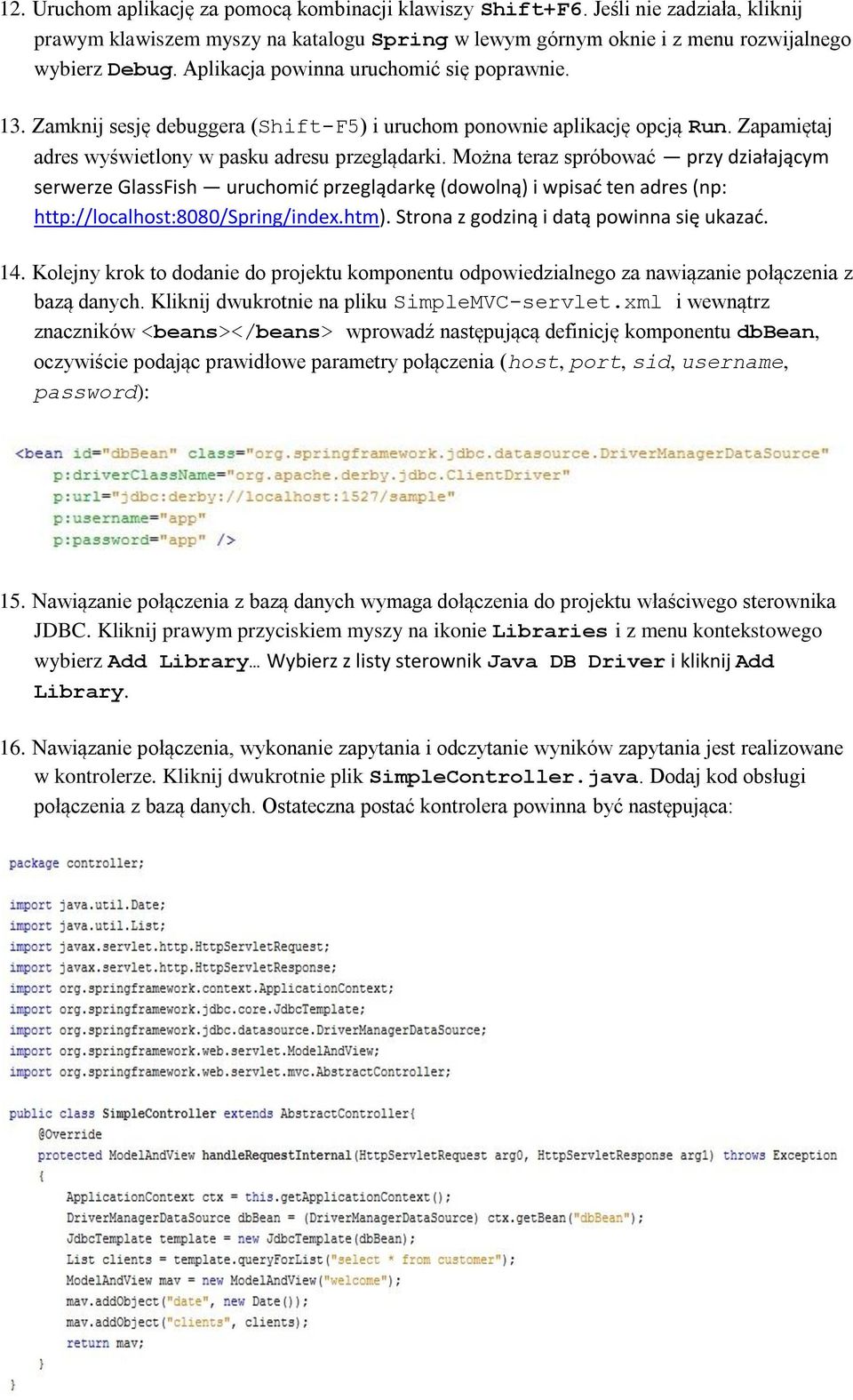 Można teraz spróbować przy działającym serwerze GlassFish uruchomić przeglądarkę (dowolną) i wpisać ten adres (np: http://localhost:8080/spring/index.htm). Strona z godziną i datą powinna się ukazać.