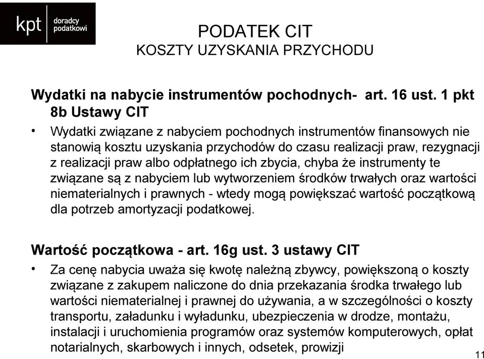 zbycia, chyba że instrumenty te związane są z nabyciem lub wytworzeniem środków trwałych oraz wartości niematerialnych i prawnych - wtedy mogą powiększać wartość początkową dla potrzeb amortyzacji