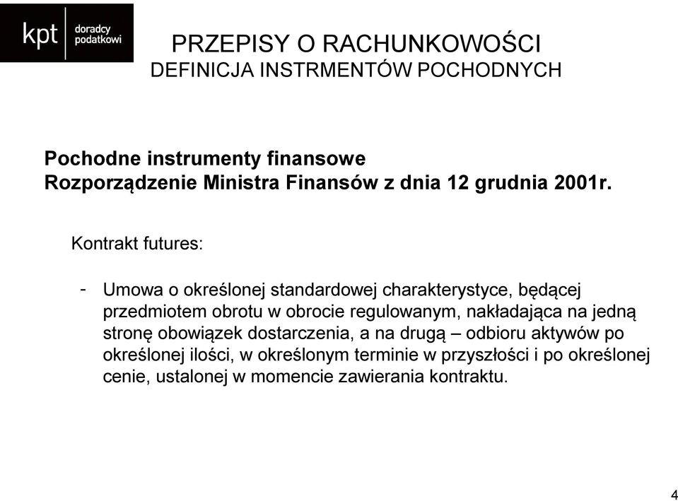 Kontrakt futures: - Umowa o określonej standardowej charakterystyce, będącej przedmiotem obrotu w obrocie