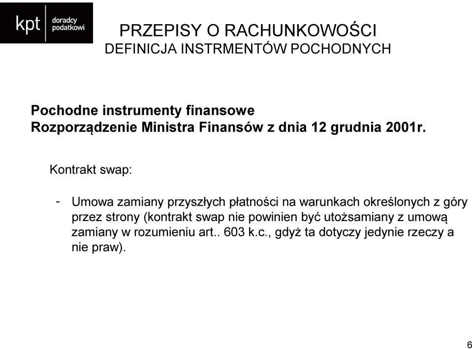 Kontrakt swap: - Umowa zamiany przyszłych płatności na warunkach określonych z góry przez