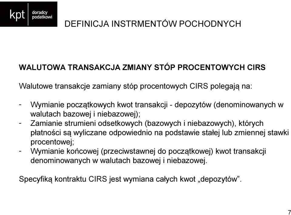 (bazowych i niebazowych), których płatności są wyliczane odpowiednio na podstawie stałej lub zmiennej stawki procentowej; - Wymianie końcowej