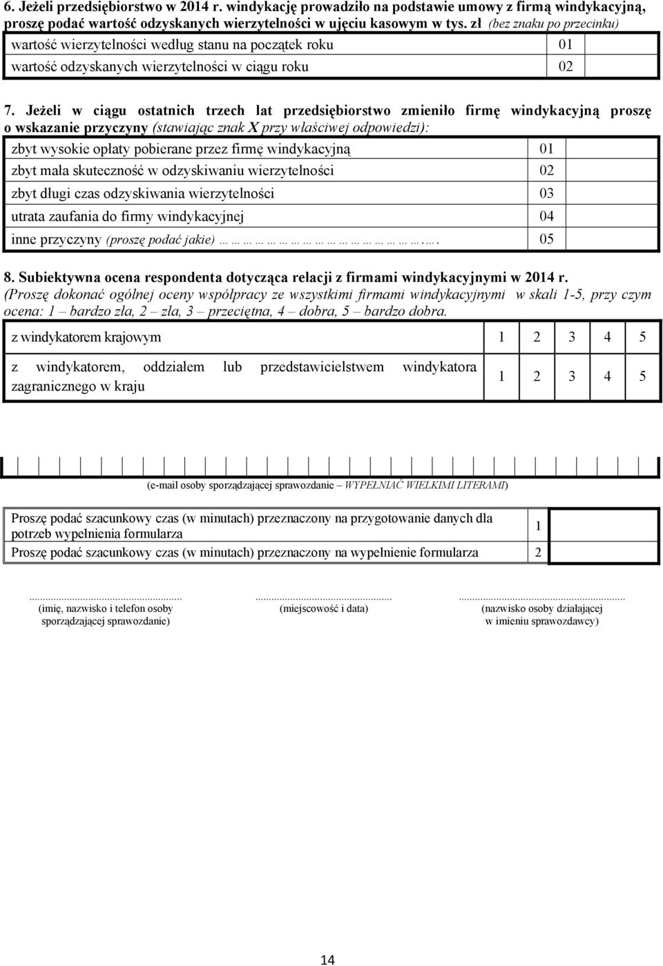 Jeżeli w ciągu ostatnich trzech lat przedsiębiorstwo zmieniło firmę windykacyjną proszę o wskazanie przyczyny (stawiając znak X przy właściwej odpowiedzi): zbyt wysokie opłaty pobierane przez firmę