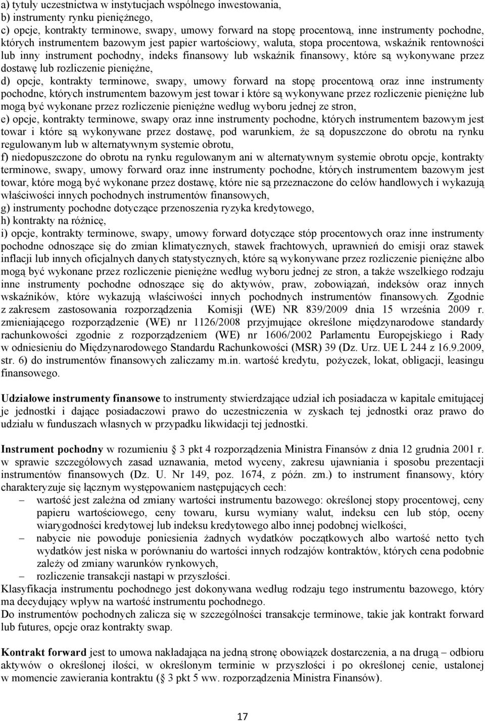 dostawę lub rozliczenie pieniężne, d) opcje, kontrakty terminowe, swapy, umowy forward na stopę procentową oraz inne instrumenty pochodne, których instrumentem bazowym jest towar i które są