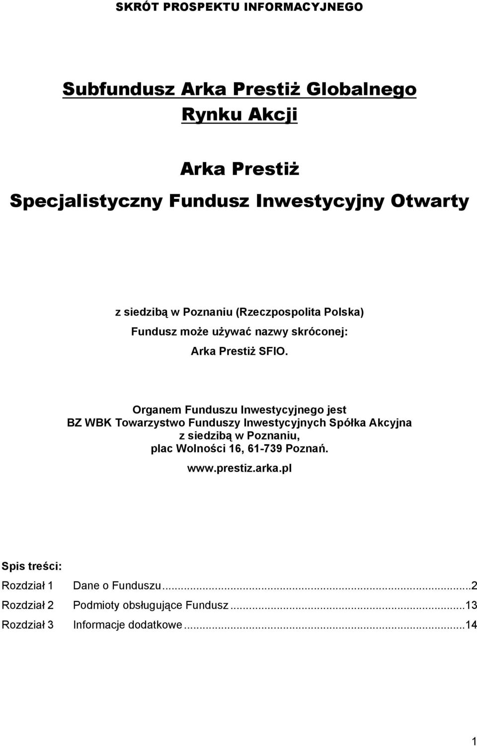 Organem Funduszu Inwestycyjnego jest BZ WBK Towarzystwo Funduszy Inwestycyjnych Spółka Akcyjna z siedzibą w Poznaniu, plac Wolności