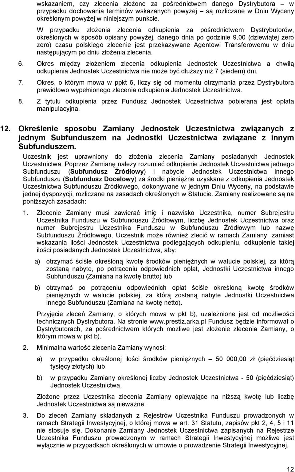 00 (dziewiątej zero zero) czasu polskiego zlecenie jest przekazywane Agentowi Transferowemu w dniu następującym po dniu złożenia zlecenia. 6.