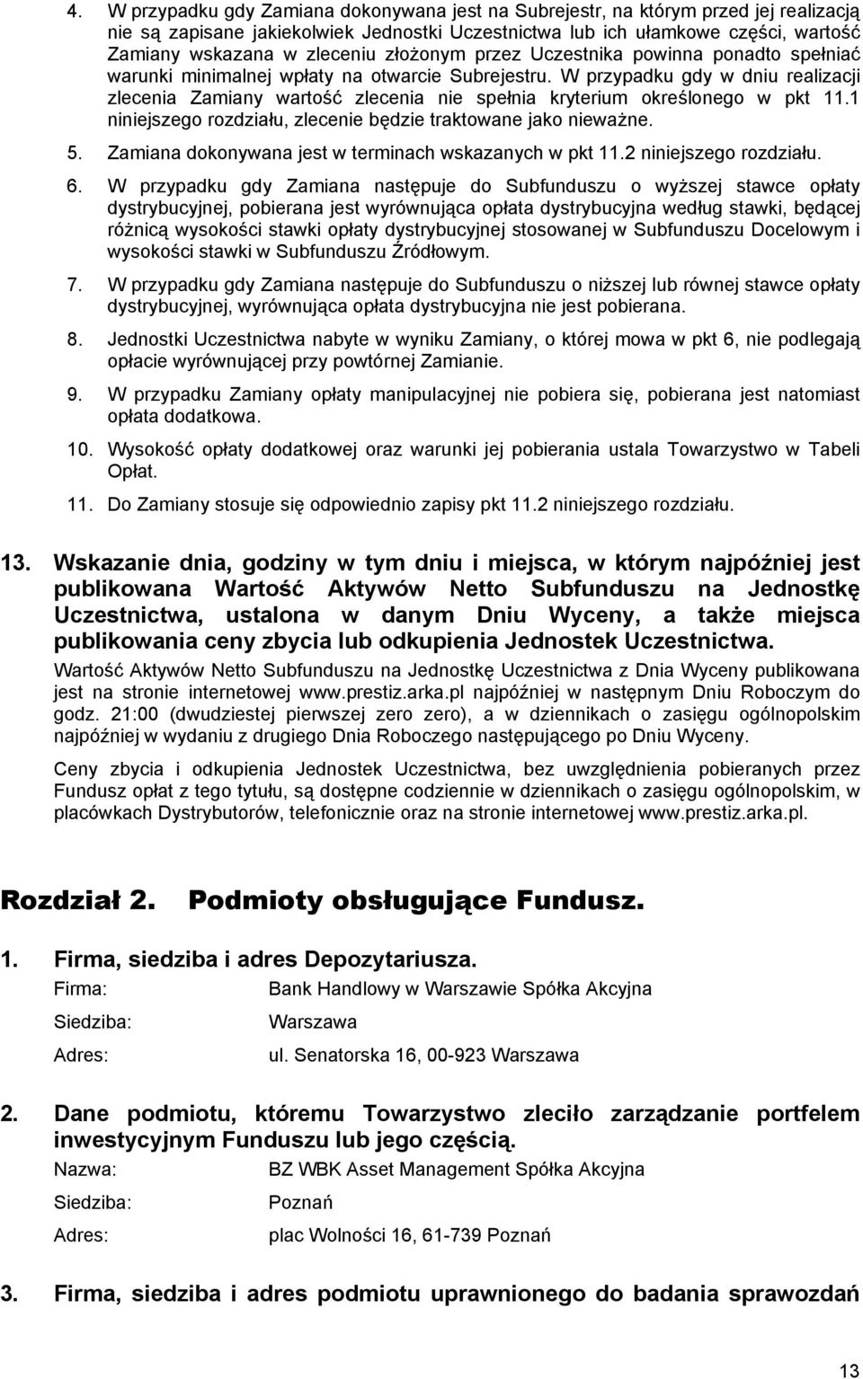 W przypadku gdy w dniu realizacji zlecenia Zamiany wartość zlecenia nie spełnia kryterium określonego w pkt 11.1 niniejszego rozdziału, zlecenie będzie traktowane jako nieważne. 5.