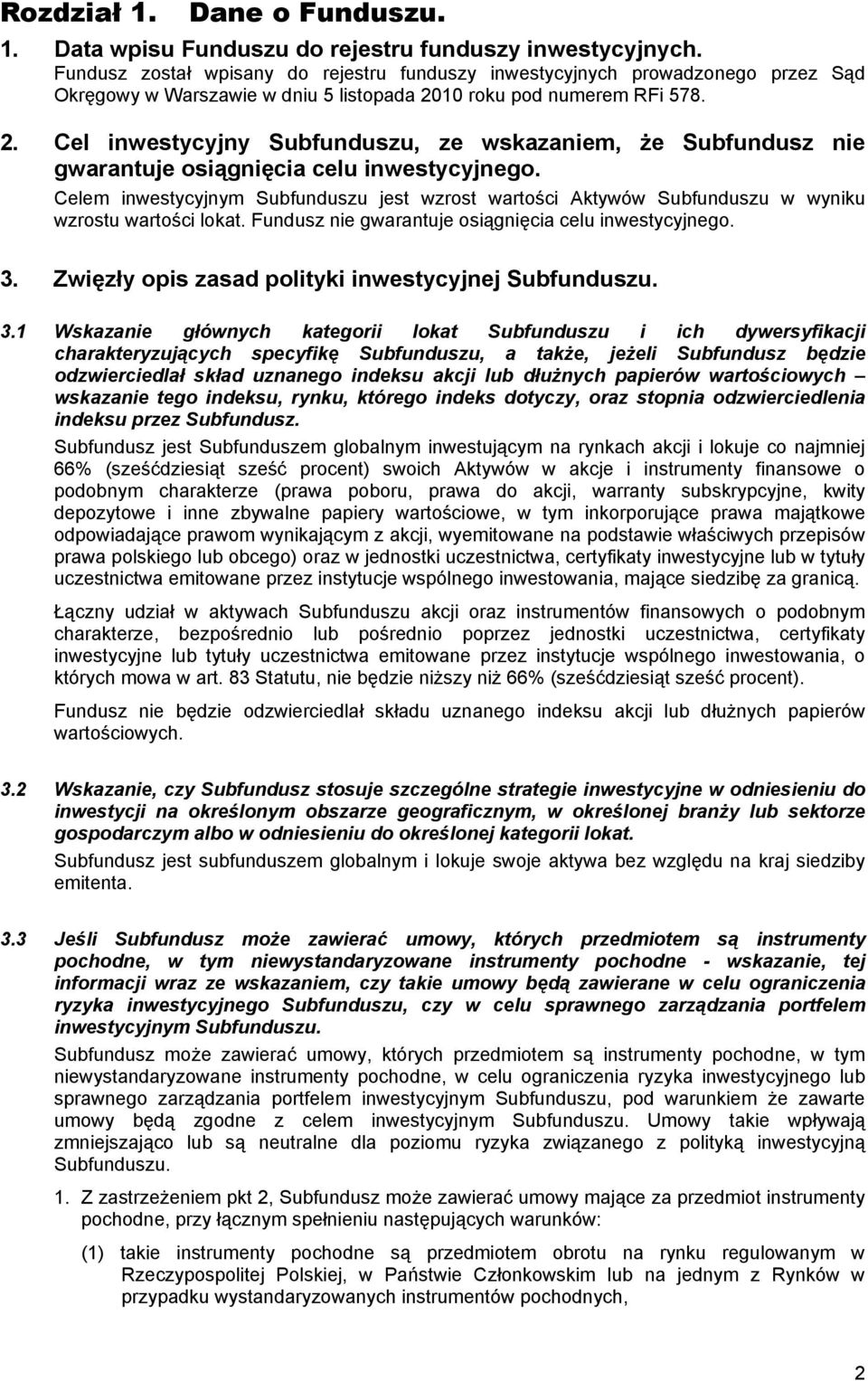 10 roku pod numerem RFi 578. 2. Cel inwestycyjny Subfunduszu, ze wskazaniem, że Subfundusz nie gwarantuje osiągnięcia celu inwestycyjnego.