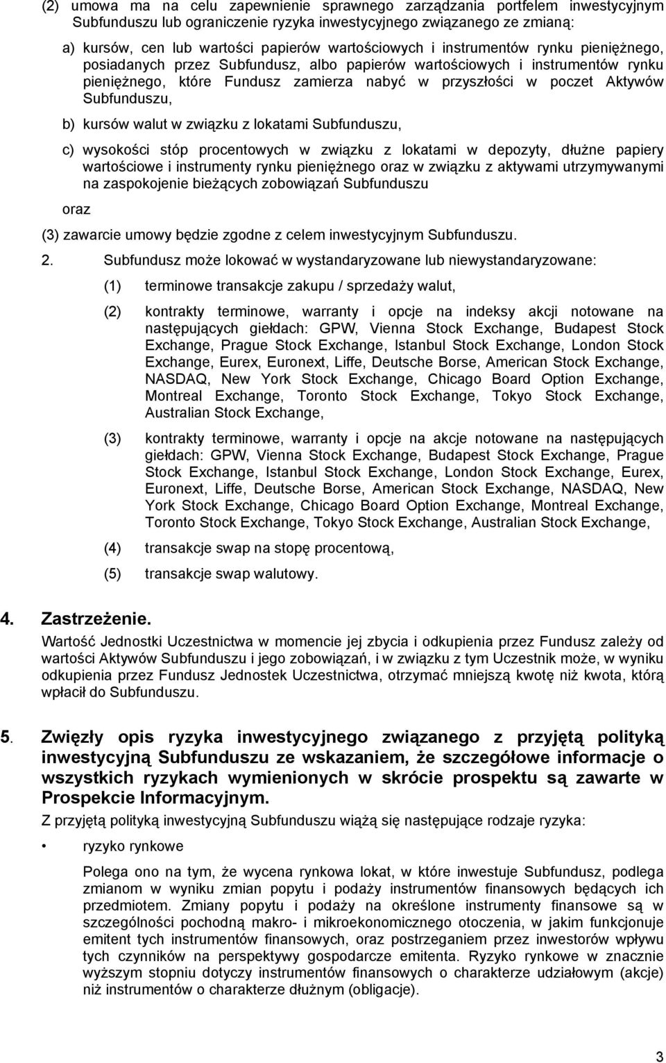 Subfunduszu, b) kursów walut w związku z lokatami Subfunduszu, c) wysokości stóp procentowych w związku z lokatami w depozyty, dłużne papiery wartościowe i instrumenty rynku pieniężnego oraz w