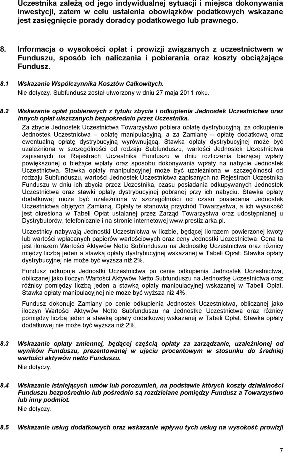 Nie dotyczy. Subfundusz został utworzony w dniu 27 maja 2011 roku. 8.