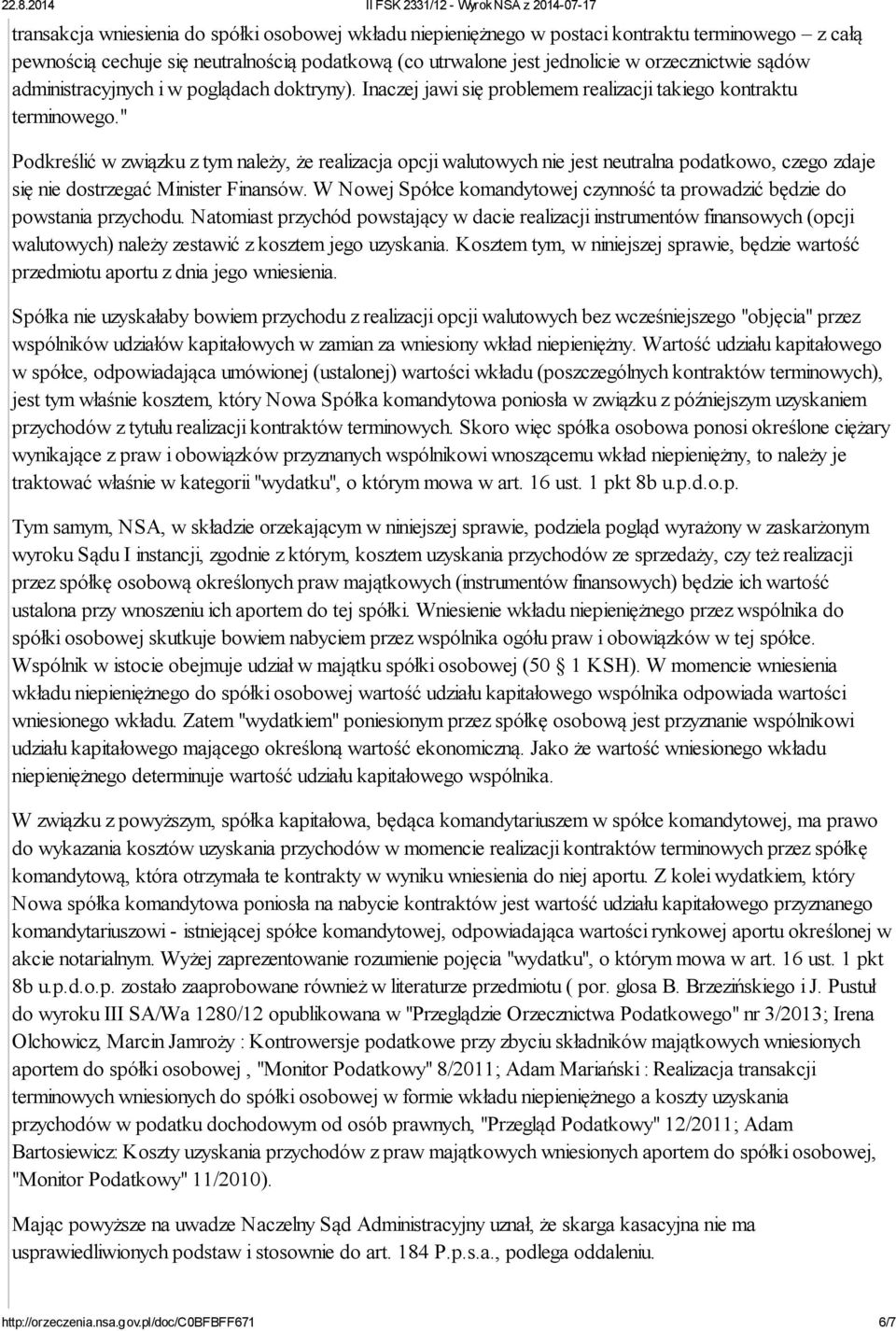 " Podkreślić w związku z tym należy, że realizacja opcji walutowych nie jest neutralna podatkowo, czego zdaje się nie dostrzegać Minister Finansów.