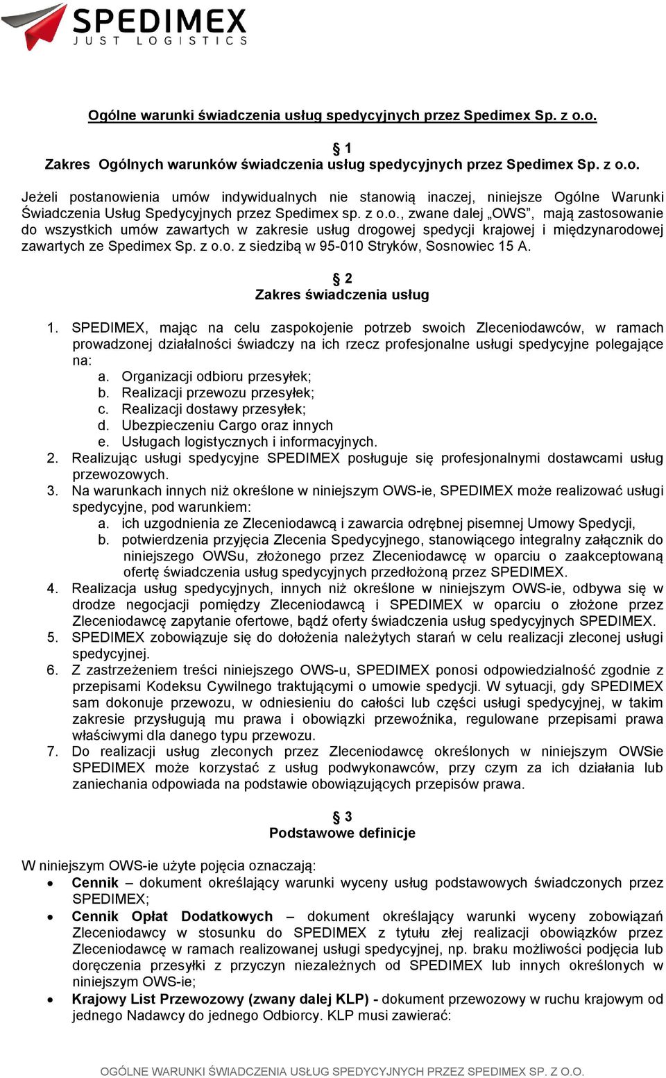 z o.o., zwane dalej OWS, mają zastosowanie do wszystkich umów zawartych w zakresie usług drogowej spedycji krajowej i międzynarodowej zawartych ze Spedimex Sp. z o.o. z siedzibą w 95-010 Stryków, Sosnowiec 15 A.