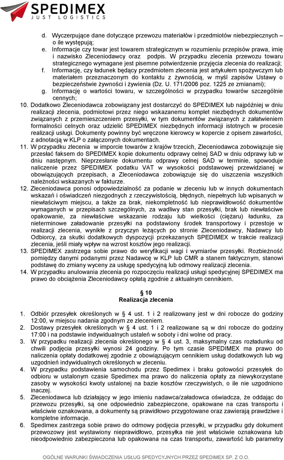 W przypadku zlecenia przewozu towaru strategicznego wymagane jest pisemne potwierdzenie przyjęcia zlecenia do realizacji; f.